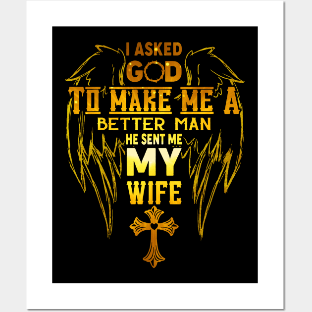 I Asked God To Make Me A Better Man He Sent Me My Wife Wall Art by cobiepacior